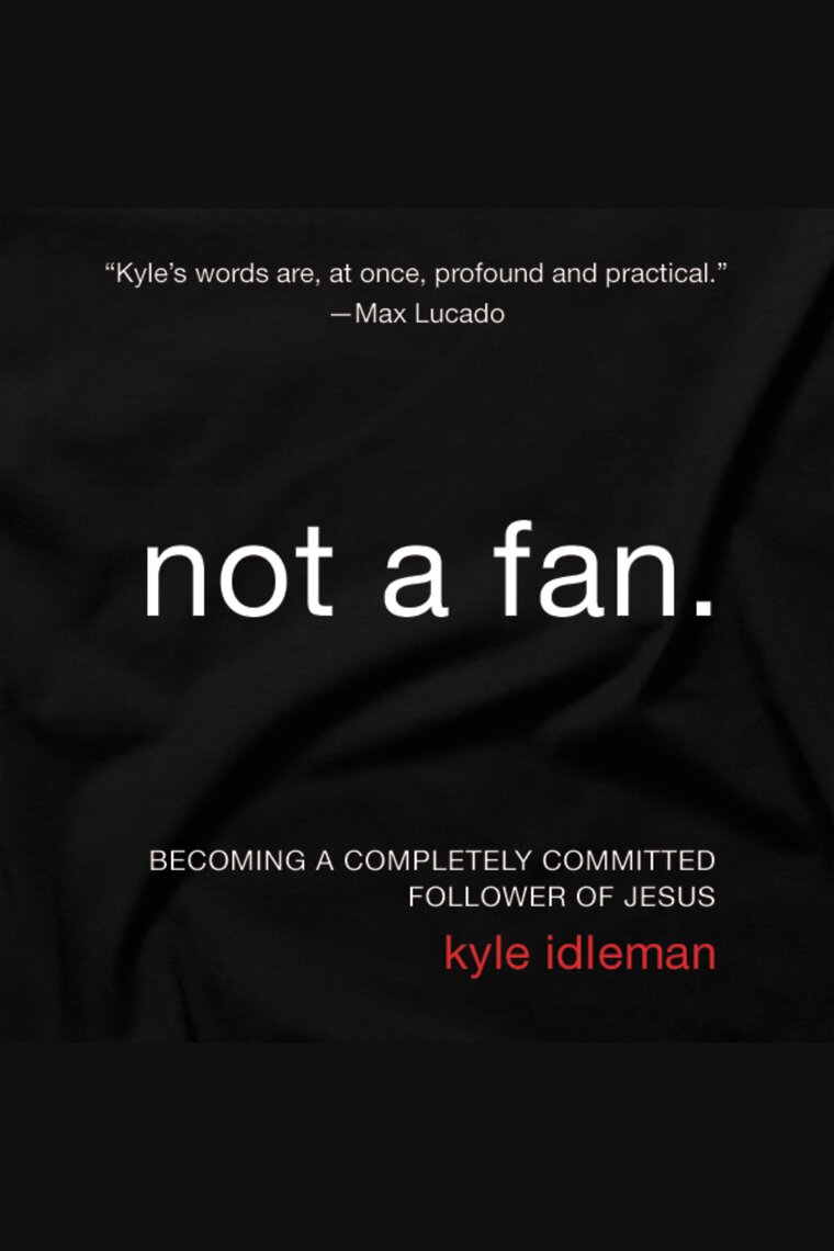 Not a Fan by Kyle Idleman - Listen Online