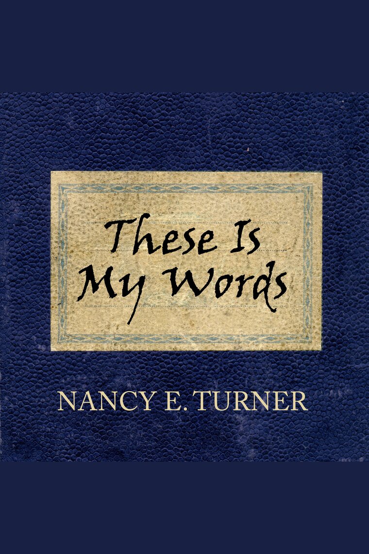 These Is My Words by Nancy E. Turner | Audiobooks - Scribd