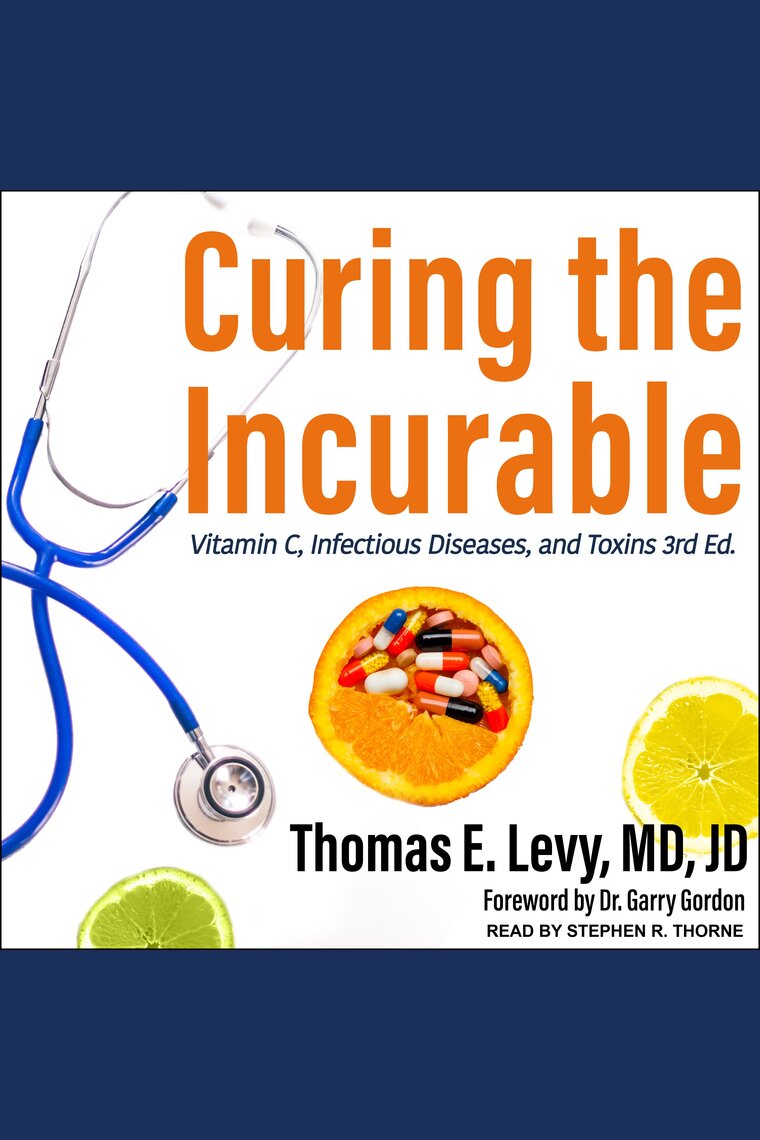 Curing the Incurable by Thomas E. Levy, MD, JD - Audiobook |