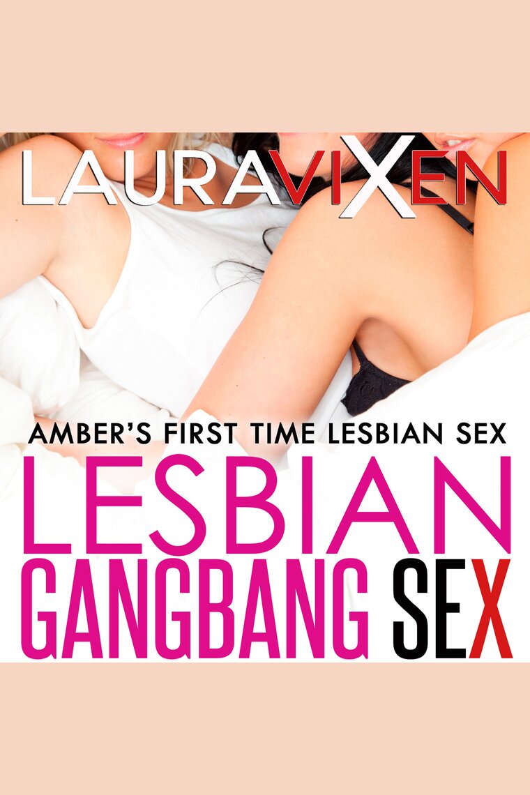 Lesbian Gangbang Sex - Ambers First Time Lesbian Sex by Laura Vixen picture photo