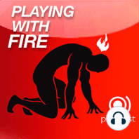 #069 - Playing with Fire