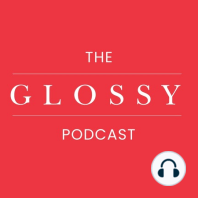'You can't stand on ceremony': The best moments on the Glossy Podcast in 2017