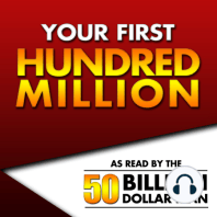 Your First Hundred Million | Episode 11 Part 1