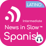 News In Slow Spanish Latino #304 - Study Spanish While Listening to the News