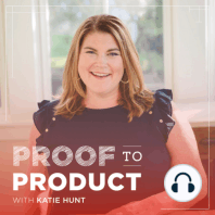 101 | Why I Rebranded to Proof to Product with Katie Hunt