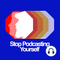 Stop Podcasting Yourself - ep. 1
