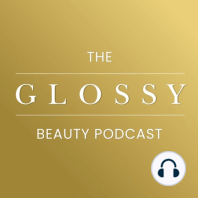 Introducing The Glossy Beauty Podcast!