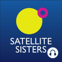Satellite Sisters #staynoisy and #Liznessnotbizness reports