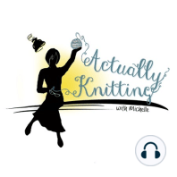 Actually Knitting Episode 87: Blown Away