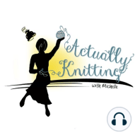 Actually Knitting Episode 79: Are We Just Lazy Knitters?
