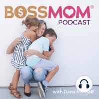 Episode 173: The Story of How Boss Mom Began with Dana and NJ