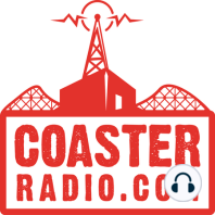 CoasterRadio.com #1118 - Mike Gets a Real Thrill in the End!