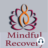 Mindful Recovery Episode 3