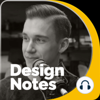What We Can Learn From Our Work: Liam Spradlin, Host of Design Notes