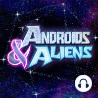 Androids & Aliens 93 - Engrossed in the Machine