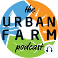 483: Tiffany Panaccione on Starting an Urban Farm Business