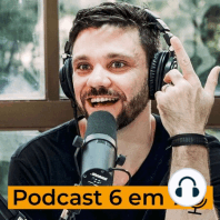 Retrospectiva do Podcast 6 em 7 | Podcast 6 em 7 #36