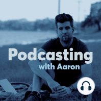 86: Relaunching My Show to Help You Learn Podcasting (Introducing Podcasting with Aaron)