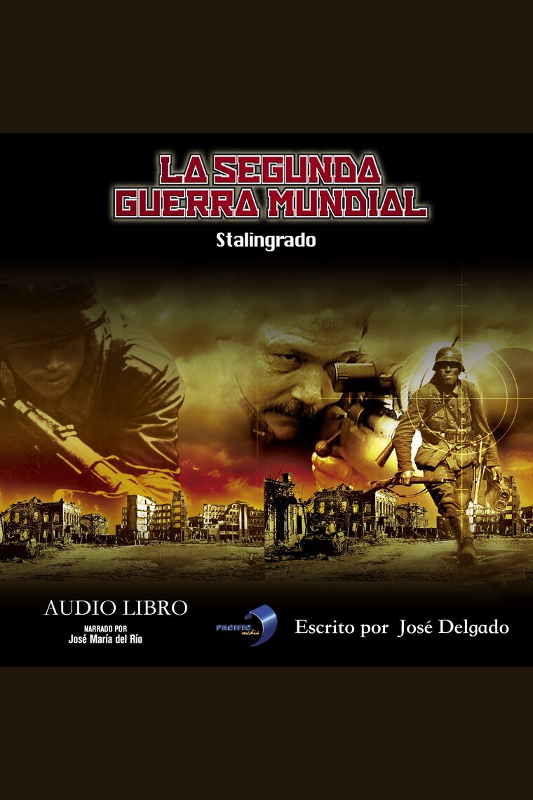Escucha La Segunda Guerra Mundial: Stalingrado de José Delgado - Audiolibro  | Scribd