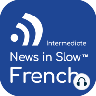 News in Slow French #503- Easy French Conversation about Current Events