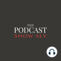 Ep 6) The Podcast Show ALV: #MientrasLlegaElDealer