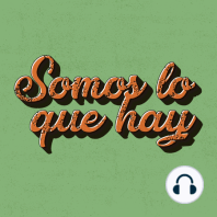 Somos lo que hay | EP 32: Cápsulas del tiempo