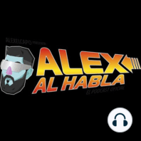 ALEX AL HABLA PODCAST - Episodio 2 - Retoques