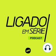 AS SÉRIES QUE ESTAMOS ASSISTINDO #LigadoemSérie #5