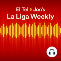 S1 Ep4: El Tel & Jon's La Liga Weekly: BONUS midweek preview