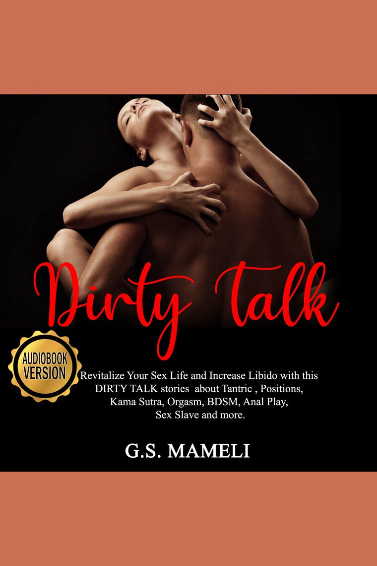 DIRTY TALK Revitalize Your Sex Life and Increase Libido with this DIRTY TALK stories about Tantric , Positions, Kama Sutra, Orgasm, BDSM, Anal Play, Sex Slave and more