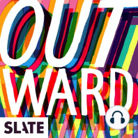 Coming Aug. 15: Outward, Slate's LGBTQ podcast!