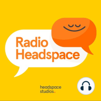 Radio Headspace Rewind: Don’t Be Afraid of Feeling