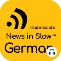 News in Slow German - #283 - Learn German through Current Events