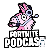 The Fortnite Podcast Ep 27: Podcast Version 2.0!