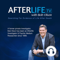 Our Journey Home To The Afterlife Following Physical Death – Afterlife TV with Bob Olson