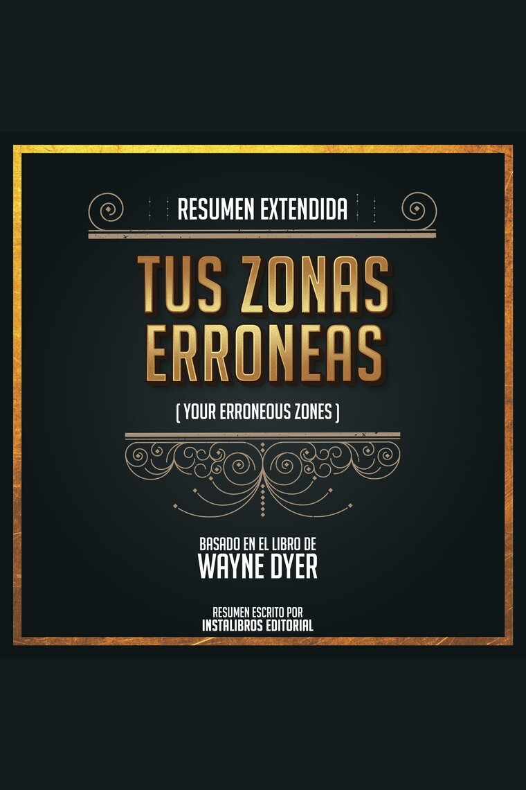 Resumen Extendido: Tus Zonas Erroneas (Your Erroneous Zones) - Basado En El  Libro De Wayne Dyer de Instalibros Editorial (Audiolibro) Leer gratis  durante 30 días