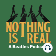 Nothing Is Real - Episode 5 - Songs The Beatles Wrote About Each Other Part I