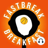 Fastbreak Breakfast Ep. 33 “Thirty-Four Weeks”