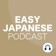 Welcome to EASY JAPANESE Japanese Podcast for beginners