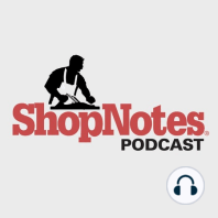 ShopNotes Podcast E001: What's On Your Workbench This Week?