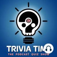 Trivia Time Podcast 57