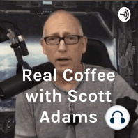 Episode 1043 Scott Adams: Secondary Simultaneous Sip, This Time With Better Anger Management