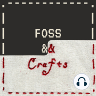 32: Happy FOSS & Crafts anniversary!