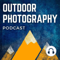 A Complete Guide to Landscape Photography For Beginners and Intermediates With Brenda Petrella [Guest Episode]