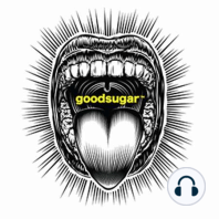 goodsugar #003 - Allow Us To Reintroduce Ourselves