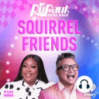 Introducing: Squirrel Friends: The Official RuPaul’s Drag Race Podcast