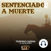 Episodio 27: Porfirio Cadena - Sentenciado a Muerte: El Ojo de Vidrio