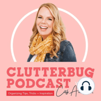 Home Cleaning Tips &amp; Motivation | Clutterbug Podcast # 18