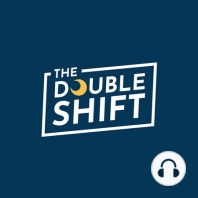 Introducing The Double Shift