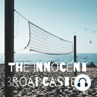 The Innocent Broadcasters - Week 5* (*Actually... week 4)